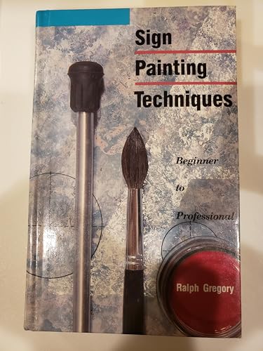 Sign Painting Techniques {Ralph Gregory}: Beginner to Professional {FIRST EDITION}
