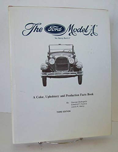 9780911383027: The Ford Model "A" "As Henry Built It": A Color, Upholstery and Production Facts Book