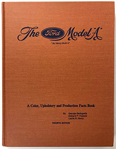 Stock image for The Ford Model a as Henry Built It: Color, Upholstery & Production Facts Book for sale by ThriftBooks-Dallas