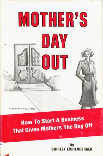 Stock image for Mother's Day Out: How to Start a Business That Gives Mothers the Day Off for sale by ThriftBooks-Dallas
