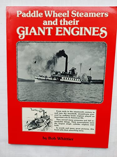 9780911401004: Paddle Wheel Steamers and their Giant Engines: The story of a uniquely American type of steamboat, told in 25,000 words and 89 rare and fascinating illustrations