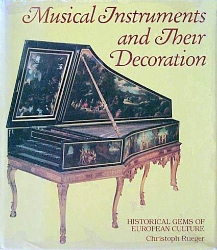 Stock image for Musical Instruments and Their Decoration: Historical Gems of European Culture for sale by Wonder Book