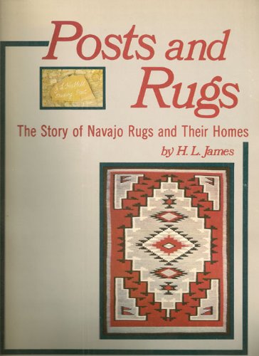 Stock image for Posts and Rugs: The Story of Navajo Rugs and Their Homes for sale by Half Price Books Inc.