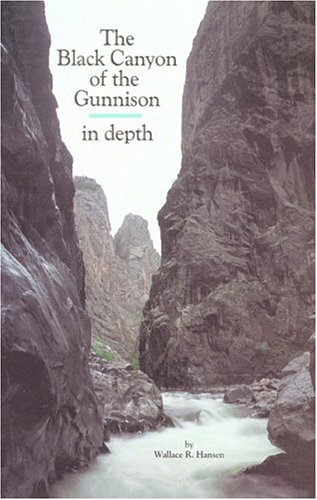Imagen de archivo de The Black Canyon of the Gunnison: In Depth a la venta por Bookensteins