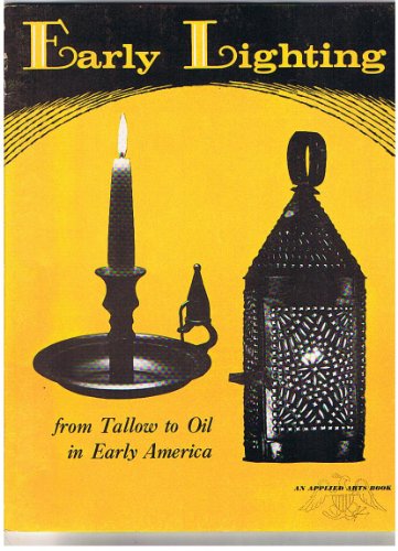 Early Lighting, from Tallow to Oil in Early America - Elmer L. Smith