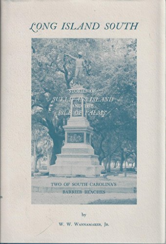 Imagen de archivo de Long Island South: Stories of Sullivans Island and the Isle of Palms, two of South Carolina's barrier beaches a la venta por Ed's Editions LLC, ABAA