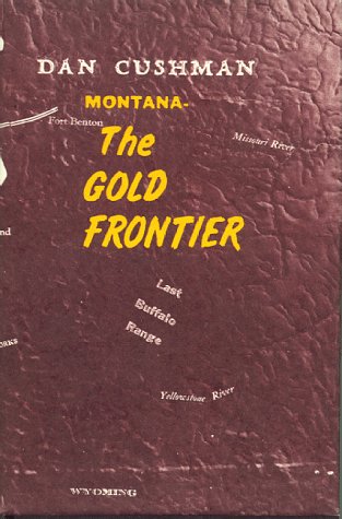 Montana, The Gold Frontier - Cushman, Dan