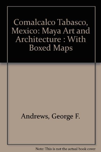 Comalcalco Tabasco, Mexico: Maya Art and Architecture : With Boxed Maps (9780911437119) by Andrews, George F.; Hardesty, Donald L.; University Of Oregon Summer Research Project