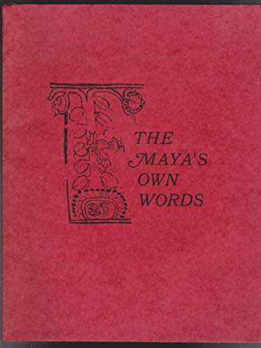 Stock image for Maya's Own Words: An Anthology Comprising Abridgements of the Popul-Vuh, Warrior of Rabinal, and Selections from the Memorial of Solola, the Book of Chilam Balam of Chumayel, and the Title of the Lords of Totonicapan for sale by Montana Book Company
