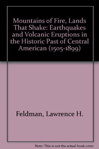 Mountains of Fire, Lands That Shake: Earthquakes and Volcanic Eruptions in the Historic Past of Central American (1505-1899) (9780911437201) by Feldman, Lawrence H.