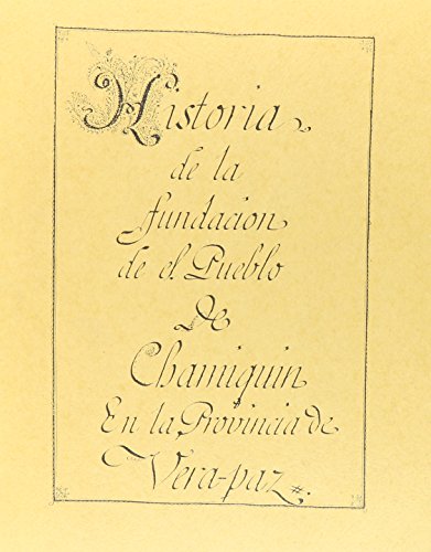 Stock image for History of the Foundation of the Town of Chamiquin in the Province of Verapaz (Guatemala and the Indian Settelements or Pueblos Established Therein) for sale by N. Fagin Books