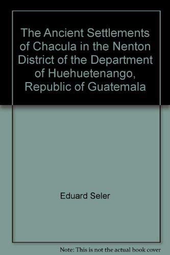 Beispielbild fr The Ancient Settlements of Chacul in the Nentn District of the Department of Huehuetenango, Republic of Guatemala zum Verkauf von ERIC CHAIM KLINE, BOOKSELLER (ABAA ILAB)