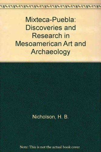 Mixteca-Puebla: Discoveries and Research in Mesoamerican Art and Archaeology (English and Spanish Edition) (9780911437386) by Nicholson, H. B.; International Congress Of Americanists (47th : 1991 : New Orleans, La.)