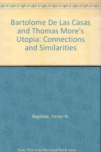 BartolomÃ© de las Casas and Thomas More's Utopia: Connections and Similarities (9780911437430) by Baptiste, Victor N.; Casas, Bartolome De Las