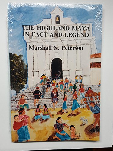 Stock image for The Highland Maya in Fact and Legend: Francisco Ximenez, Fernando Alva De Ixtlilxochitl, and Other Commentators on Indian Origins and Deeds for sale by BookScene