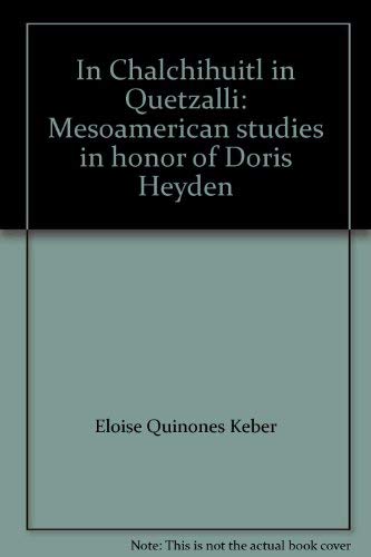 9780911437843: In Chalchihuitl in Quetzalli. Precious Greenstone, Precious Quetzalli. Mesoamerican studies in honor of Doris Heyden