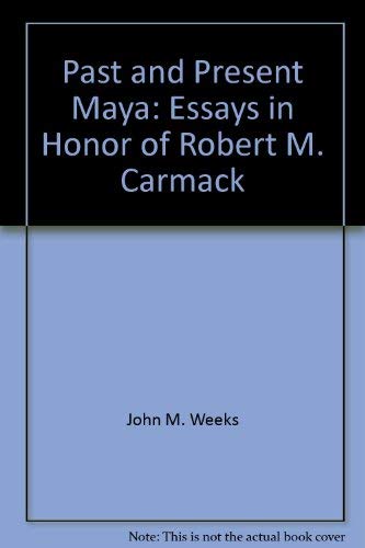 9780911437935: The Past and Present Maya: Essays in Honor of Robert M. Carmack