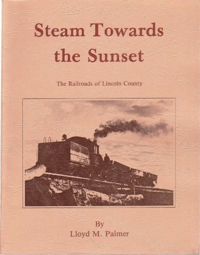 Beispielbild fr Steam Towards The Sunset: The Railroads of Lincoln County. zum Verkauf von Orrin Schwab Books