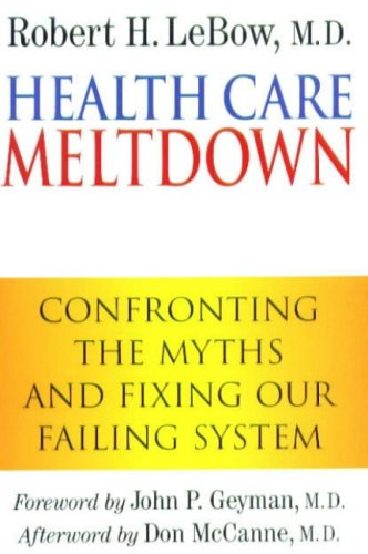 Imagen de archivo de Health Care Meltdown: Confronting The Myths and Fixing Our Failing System a la venta por Wonder Book