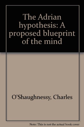 9780911472035: The Adrian hypothesis: A proposed blueprint of the mind