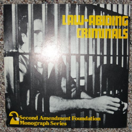 Stock image for Law Abiding Criminals (Monograph series / Second Amendment Foundation) for sale by POQUETTE'S BOOKS