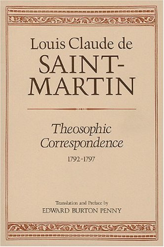 Theosophic Correspondence between Louis Claude de Saint Martin & Kirchberger, Baron de Liebistorf