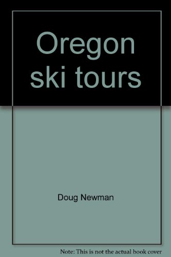 Oregon Ski Tours: 65 Cross-country Ski Trails