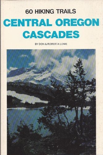 Imagen de archivo de Sixty Hiking Trails Central Oregon Cascades a la venta por ThriftBooks-Atlanta