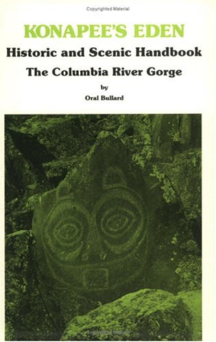 Stock image for Konapee's Eden: Historic and Scenic Handbook: The Columbia River Gorge for sale by ThriftBooks-Atlanta