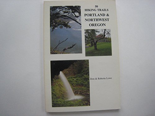 Imagen de archivo de 50 Hiking Trails Portland and Northwest Oregon a la venta por Wonder Book