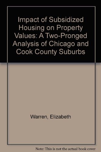 Impact of Subsidized Housing on Property Values: A Two-Pronged Analysis of Chicago and Cook County Suburbs (9780911531121) by Warren, Elizabeth