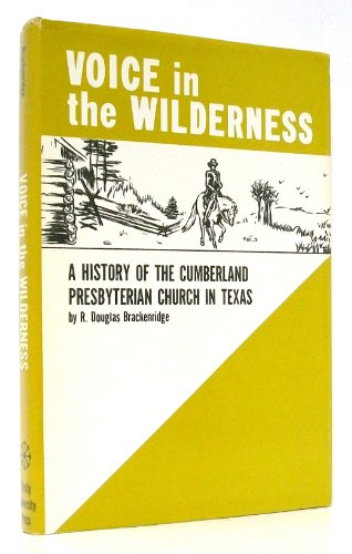 Imagen de archivo de Voice in the Wilderness: A History of the Cumberland Presbyterian Church in Texas a la venta por ThriftBooks-Atlanta