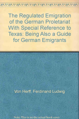 Imagen de archivo de The Regulated Emigration of the German Proletariat With Special Reference to Texas: Being Also a Guide for German Emigrants (English and German Edition) a la venta por HPB-Diamond
