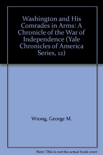 Imagen de archivo de Washington and His Comrades in Arms: A Chronicle of the War of Independence (Yale Chronicles of America Series, 12) a la venta por Dunaway Books