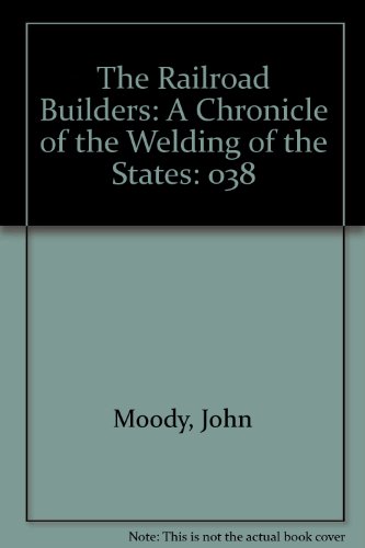 The Railroad Builders - Moody, John