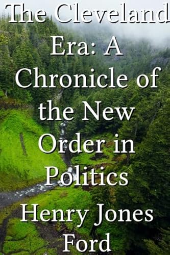 Beispielbild fr The Cleveland era: A chronicle of the new order in politics (Yale chronicles of America series) zum Verkauf von Ergodebooks