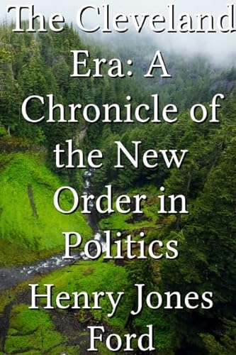 9780911548433: The Cleveland era: A chronicle of the new order in politics (Yale chronicles of America series)