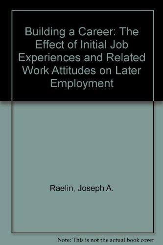 Stock image for Building a Career : The Effect of Initial Job Experiences and Related Work Attitudes on Later Employment for sale by Better World Books Ltd