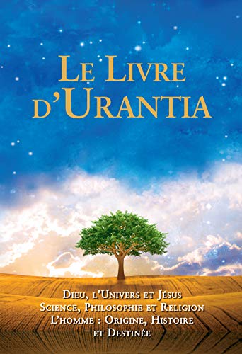 9780911560053: Le Livre d'Urantia: Dieu, l'univers et Jsus science, philosophie et religion l’homme: origine, historie et destinee (French Edition)