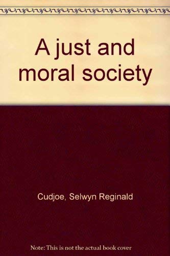 9780911565027: A just and moral society [Paperback] by Cudjoe, Selwyn Reginald