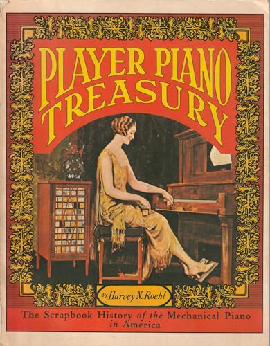 Stock image for Player Piano Treasury : The Scrapbook History of the Mechanical Piano in America, As Told in Story, Pictures, Trade Journal Articles and Advertising for sale by SecondSale
