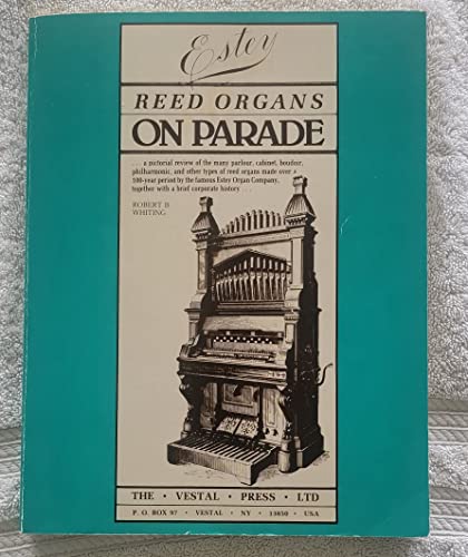 Beispielbild fr Estey reed organs on parade: A pictorial review of the many parlour, cabinet, boudoir, philharmonic, and other types of reed organs made over a . together with a brief corporate history zum Verkauf von BooksRun