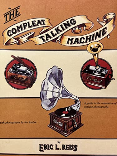 9780911572551: The Compleat Talking Machine: The Restoration & Repair of Antique Phonographs