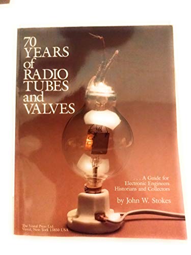 Stock image for 70 Years of Radio Tubes and Valves: A Guide for Electronic Engineers, Historians, and Collectors for sale by Avol's Books LLC