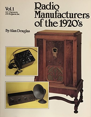 Radio Manufacturers of the 1920's, Vol. 1, A-C Dayton to J. B. Ferguson