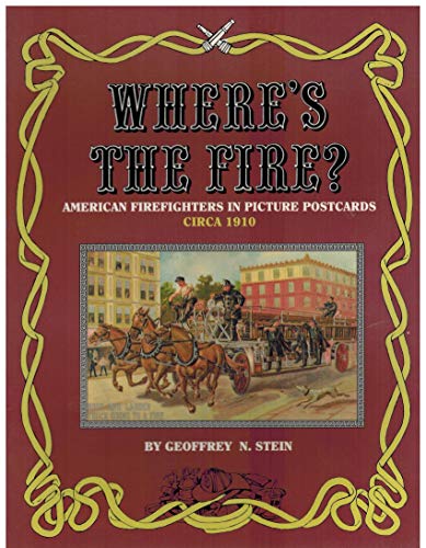 Stock image for Where's the Fire ?: American Firefighters in Picture Postcards, Circa 1910 for sale by ThriftBooks-Dallas