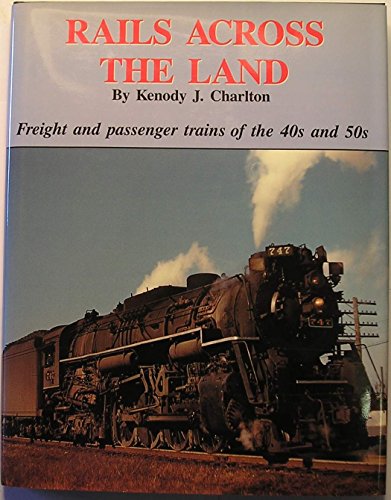 Stock image for Rails Across the Land : Freight and Passenger Trains of the 40s and 50s for sale by Train World Pty Ltd