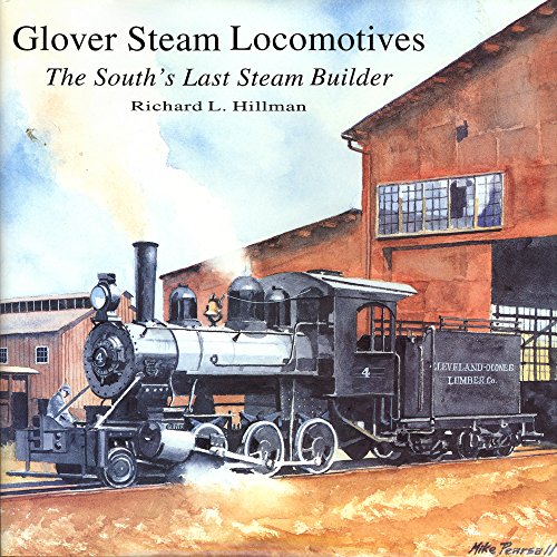 Glover Steam Locomotives: The South's Last Steam Builder [Signed]