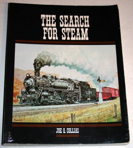 Stock image for The Search for Steam: A Cavalcade of Smoky Action in Steam by the Greatest Railroad Photographers for sale by Half Price Books Inc.