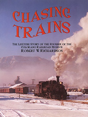 9780911581560: Chasing Trains: The Lifetime Story of the Founder of the Colorado Railroad Museum